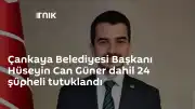 Çankaya Belediyesi'ndeki Soruşturmada Belediye Başkanı Hüseyin Can Güner ve 23 Şüpheli Tutuklandı