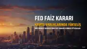 Fed Faiz Kararı Sonrası Kripto Varlıklarında Yükseliş