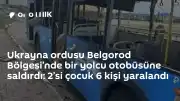 Belgorod Bölgesi'nde Yolcu Otobüsüne İHA Saldırısı: 6 Yaralı