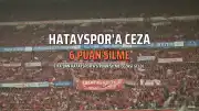Hatayspor'a FIFA'dan 6 Puan Silme Cezası