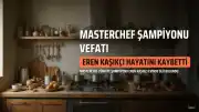 MasterChef Şampiyonu E.K.'nın Ölüm Nedeni Araştırılıyor
