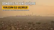 Rusya'nın Ukrayna Operasyonları: Donbass'ta Yeni Yerleşim Ele Geçirildi ve Kiev'deki İHA Tesisleri Hedef Alındı