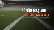 19 Ağustos 2026 Çarşamba Günü Futbol Maç Programı ve Yayın Bilgileri