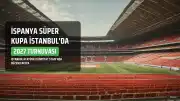 2027 İspanya Süper Kupa Yarı Final Eşleşmeleri Belli Oldu: Turnuva İstanbul'da Düzenlenecek