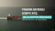 ABD Kuvvetleri Hürmüz Boğazı'nda Panama Bayraklı Bir Gemiye Ateş Açtı