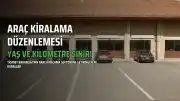 Araç Kiralama Sektöründe Yeni Düzenlemeler: 6 Yaş ve 180 Bin Km Sınırı Getirildi