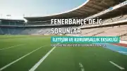 Fenerbahçe'de İletişim Sorunları ve İç Çatışmalar Takımı Olumsuz Etkiliyor