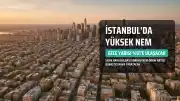 İstanbul'da Yüksek Nem Vatandaşı Uykusuz Bırakacak: Gece Yarısı Nem Oranı %91'e Ulaşacak