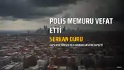 Kayseri'de Görevli Polis Memuru Evinde Rahatsızlanarak Hayatını Kaybetti