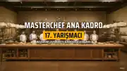 Masterchef Türkiye'de Ana Kadroya Giren 17. Yarışmacı Belli Oldu