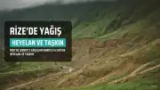 Rize'de Şiddetli Yağışlar Heyelan ve Taşkınlara Neden Oldu: 42 Köy Etkilendi
