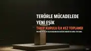 Terörle Mücadelede Yeni Dönem: 'Takip Kurulu' İlk Toplantısını Gerçekleştirdi