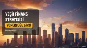 Türkiye'nin Yeşil Finans Yol Haritası Cumhurbaşkanlığı Genelgesi ile Yürürlüğe Girdi
