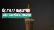2027 Yılı Üç Aylar Takvimi: Recep, Şaban ve Ramazan Ayı Başlangıç Tarihleri Belli Oldu