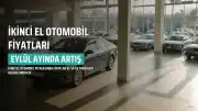 İkinci El Otomobil Fiyatları Eylül Ayında Yüzde 1.1 Artış Gösterdi