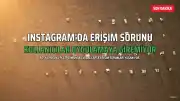 Instagram'da Kesinti: Kullanıcılar Erişim Sorunu Yaşıyor