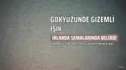 İrlanda'da Gökyüzünde Gizemli Cisim Görüldü: Araştırmalar Sürüyor