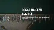 İstanbul Boğazı'nda Arıza Yapan Gemi Trafiği Çift Yönlü Durdurdu
