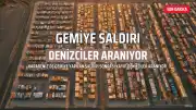 Karadeniz'de Gemi Saldırısı: 11 Denizci Kayıp, Arama Kurtarma Çalışmaları Sürüyor