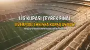 Liverpool ve Chelsea, Lig Kupası'nda Çeyrek Final İçin Karşılaşıyor
