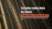 Mersin'in Silifke ilçesinde sulama kanalında O.Y.'in cansız bedeni bulundu