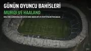 Misli'den Günün Oyuncu Bahisleri: Muriqi ve Haaland Öne Çıkıyor