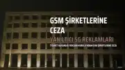 Reklam Kurulu'ndan İki GSM Şirketine Yanıltıcı 5G Reklamları Nedeniyle Yaklaşık 8 Milyon TL Ceza