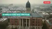 Sarıgül Soruşturmasında Yeni Gelişme: Altınbaş Holding ve Titanic Hotel Yöneticileri Gözaltına Alındı