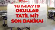 18 Mayıs Pazartesi Okullar Tatil mi? MEB'den Açıklama Geldi