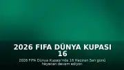 2026 FIFA Dünya Kupası 16 Haziran Maç Programı: Fransa - Senegal Karşılaşması