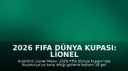 2026 FIFA Dünya Kupası: Lionel Messi Tarihi Rekora İmza Attı