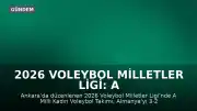 2026 Voleybol Milletler Ligi: A Milli Kadın Voleybol Takımı Almanya Karşısında Galip Geldi