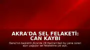 Akra'da Sel Felaketi: Can Kaybı 12'ye Yükseldi
