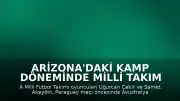 Arizona'daki Kamp Döneminde Milli Takım Oyuncularından Paraguay Mesajı