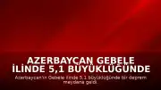 Azerbaycan Gebele ilinde 5,1 büyüklüğünde deprem kaydedildi