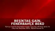 Beşiktaş GAİN, Fenerbahçe Beko Karşısında Seride Öne Geçti