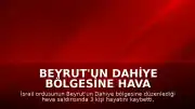 Beyrut'un Dahiye Bölgesine Hava Saldırısı: 3 Ölü, 15 Yaralı