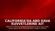 California'da ABD Hava Kuvvetlerine Ait B-52 Stratofortress Uçağı Düştü: 8 Kişinin Öldüğü Değerlendiriliyor