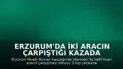 Erzurum'da İki Aracın Çarpıştığı Kazada 3 Yaralı