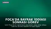 Foça'da Bayrak İddiası Sonrası Görev Yeri Değişikliği Kararı: Öğretmenlere Maaş Kesimi Cezası Verildi