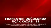 Fransa'nın doğusunda uçak kazası: 11 kişi hayatını kaybetti
