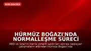 Hürmüz Boğazı'nda Normalleşme Süreci Başlıyor: Gemi Trafiği İçin Tarih Verildi