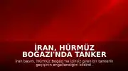 İran, Hürmüz Boğazı'nda Tanker Geçişini Engelledi