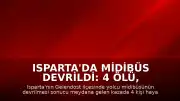 Isparta'da Midibüs Devrildi: 4 Ölü, 26 Yaralı