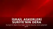 İsrail Askerleri Suriye'nin Dera Kırsalındaki Cemle Köyüne Yerleşti