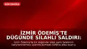İzmir Ödemiş'te Düğünde Silahlı Saldırı: 1 Çocuk Öldü, 4 Yaralı