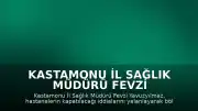 Kastamonu İl Sağlık Müdürü Fevzi Yavuzyılmaz: "Kapatmayı kimsenin düşündüğü yok, tabelasıyla oynamayı da kimsenin düşündüğü yok"