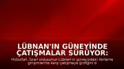 Lübnan'ın Güneyinde Çatışmalar Sürüyor: Hizbullah, İsrail Askerlerine Karşı Mücadele Ettiklerini Duyurdu