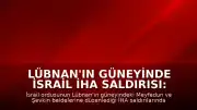Lübnan'ın Güneyinde İsrail İHA Saldırısı: 4 Kişi Öldü