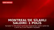 Montreal'de Silahlı Saldırı: 1 Polis ve 1 Sivil Hayatını Kaybetti